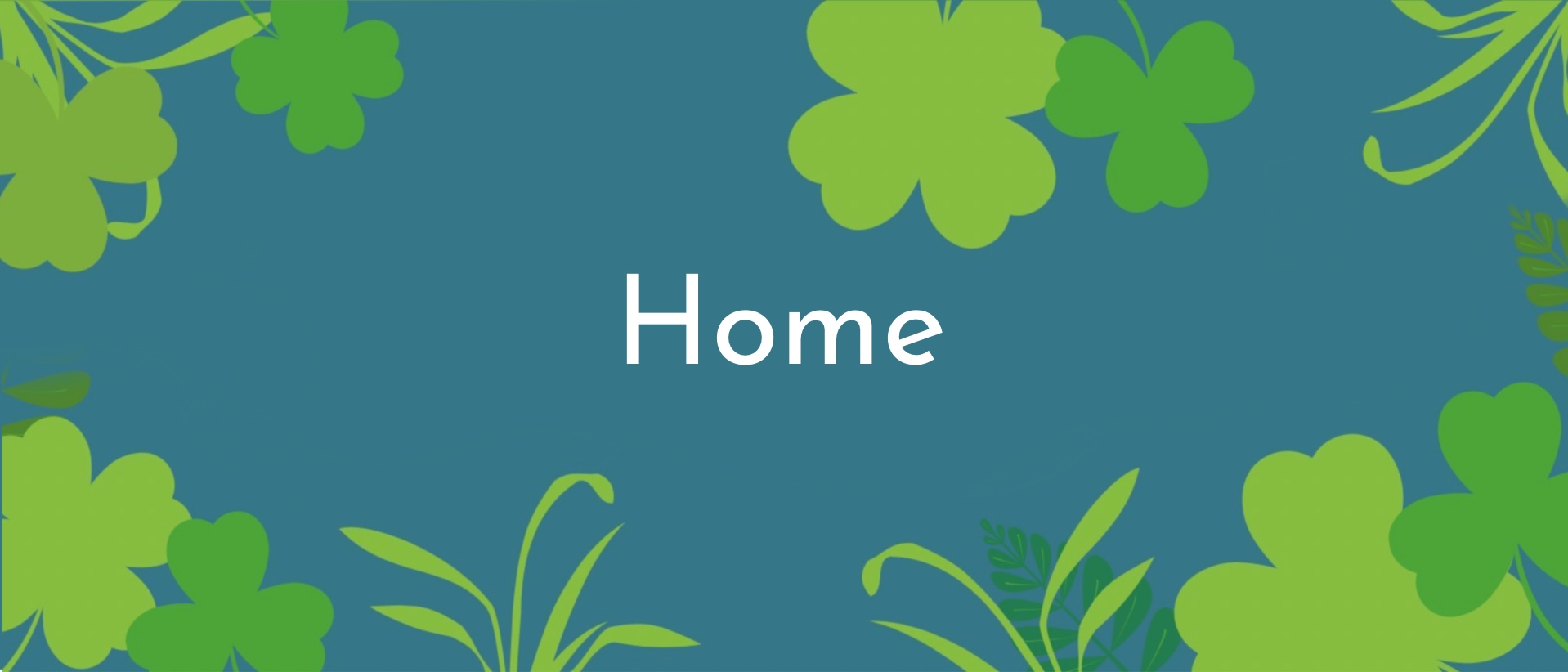 Blue background with clovers the words 
  Home written on it